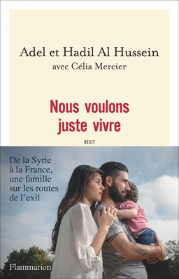 Nous voulons juste vivre. De la Syrie à la France, une famille sur les routes de l'exil