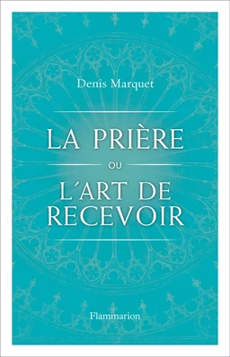 La Prière ou l'art de recevoir