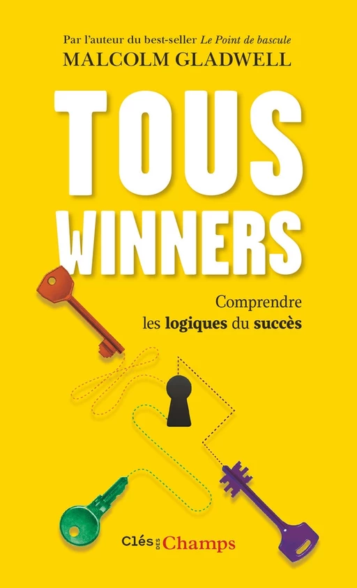 Tous winners. Comprendre les logiques du succès - Malcom Gladwell - Flammarion