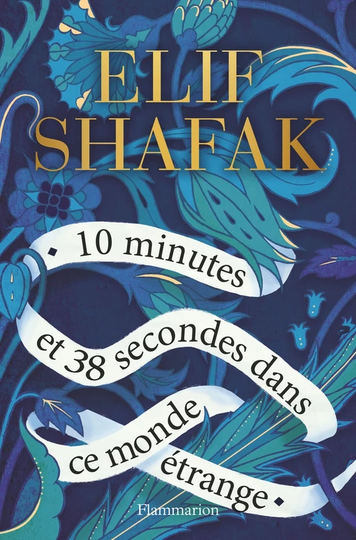 10 minutes et 38 secondes dans ce monde étrange - Elif Shafak - Flammarion