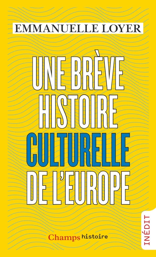 Une brève histoire culturelle de l'Europe - Emmanuelle Loyer - Flammarion