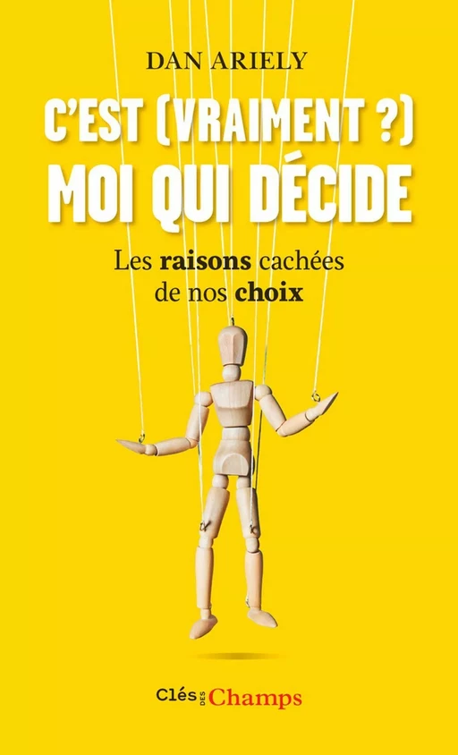 C'est (vraiment ?) moi qui décide. Les raisons cachées de nos choix - Dan Ariely - Flammarion