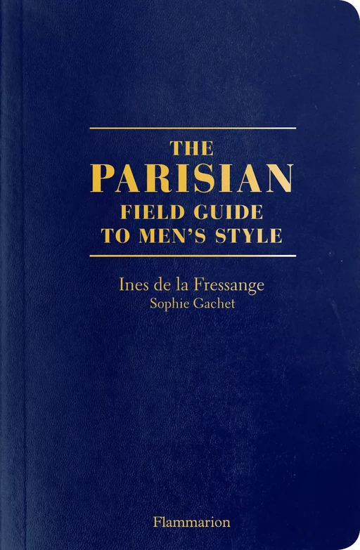 The Parisian. Field Guide to Men's style - Inès de La Fressange, Sophie Gachet - Flammarion