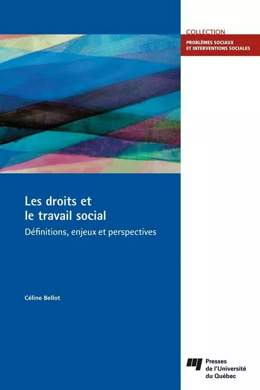 Les droits et le travail social - Céline Bellot - Presses de l'Université du Québec