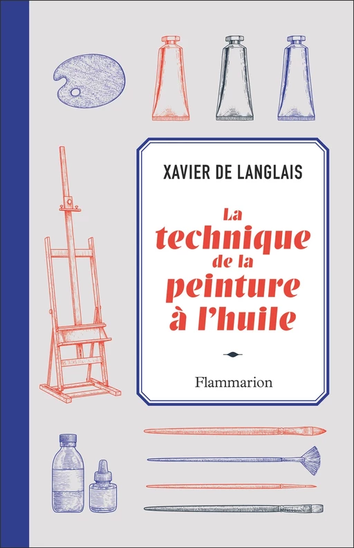 La technique de la peinture à l'huile - Xavier de Langlais - Flammarion