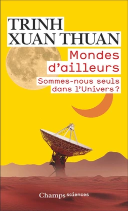 Mondes d'ailleurs. Sommes-nous seuls dans l'Univers ?