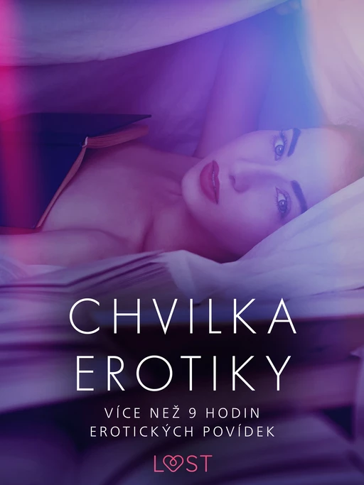 Chvilka erotiky: více než 9 hodin erotických povídek - Marianne Sophia Wise, Cecilie Rosdahl, Reiner Larsen Wiese, Sarah Skov, Linda G., Anita Bang,  Olrik, Lea Lind, Andrea Hansen - Saga Egmont International