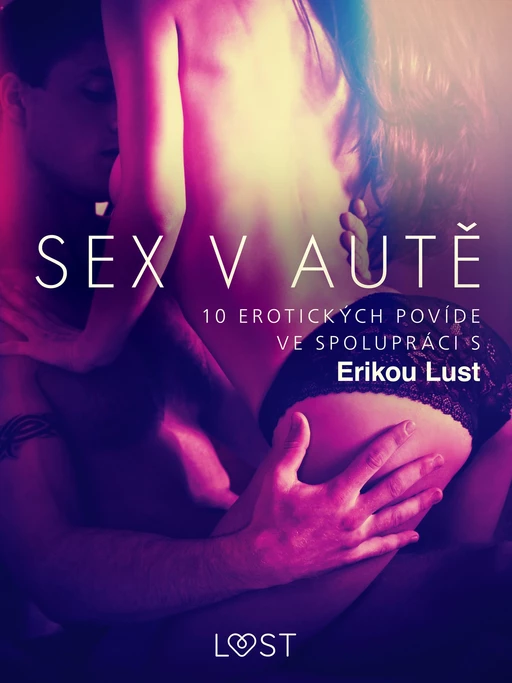 Sex v autě: 10 erotických povídek ve spolupráci s Erikou Lust - Marianne Sophia Wise, Reiner Larsen Wiese, Sarah Skov, Linda G.,  Olrik, Andrea Hansen - Saga Egmont International