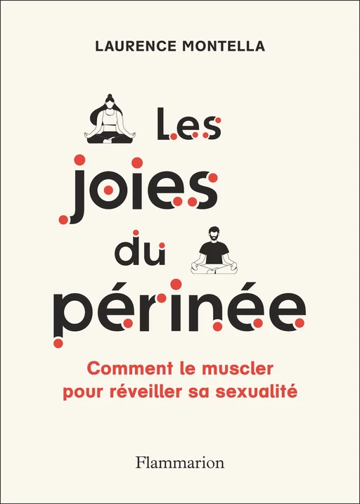 Les joies du périnée. Comment le muscler pour réveiller sa sexualité - Laurence Montella - Flammarion