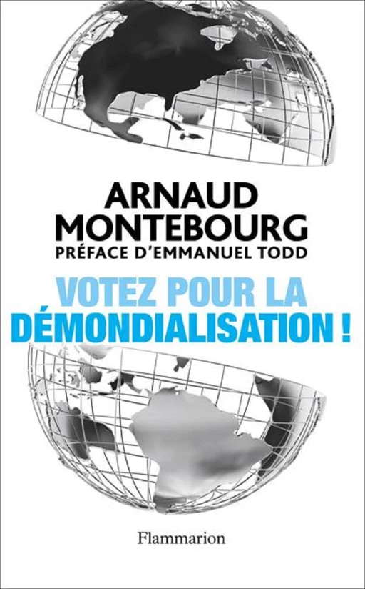 Votez pour la démondialisation ! - Arnaud Montebourg - Flammarion