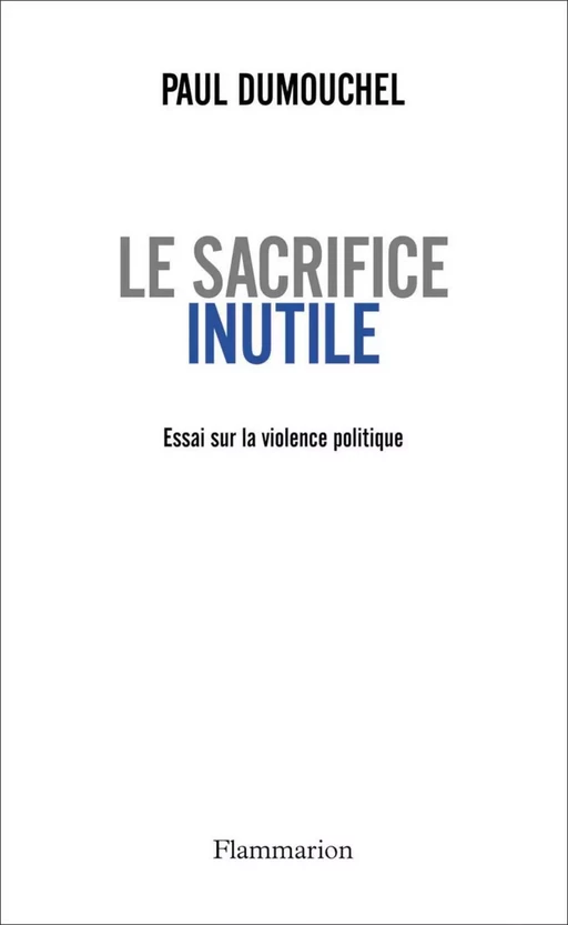 Le sacrifice inutile - Paul Dumouchel - Flammarion