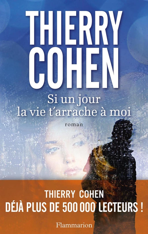 Si un jour la vie t’arrache à moi - Thierry Cohen - Flammarion