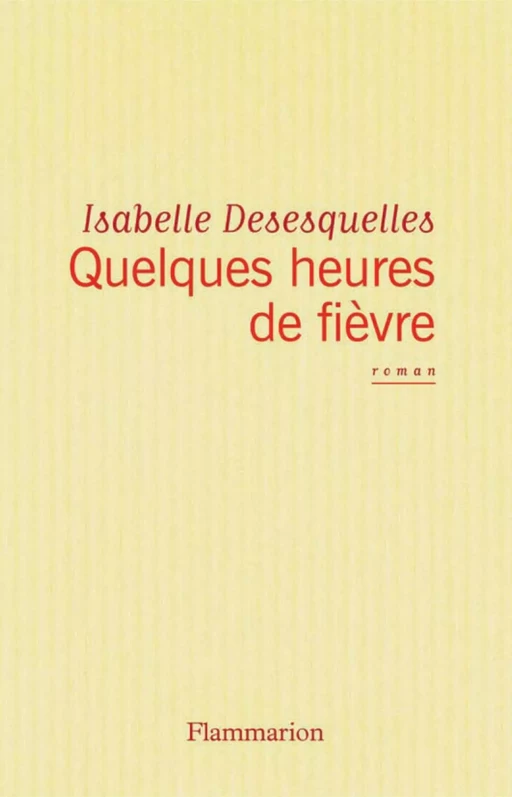 Quelques heures de fièvre - Isabelle Desesquelles - Flammarion