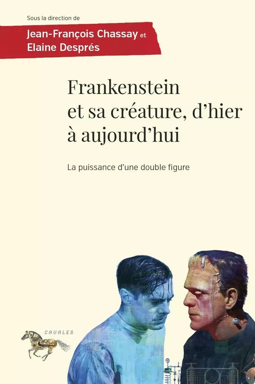 Frankenstein et sa créature, d'hier à aujourd'hui - Jean-François Chassay, Elaine Després - Presses de l'Université de Montréal