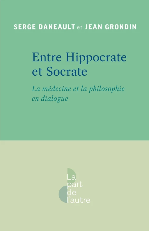 Entre Hippocrate et Socrate - Jean Grondin, Serge Daneault - Presses de l'Université de Montréal