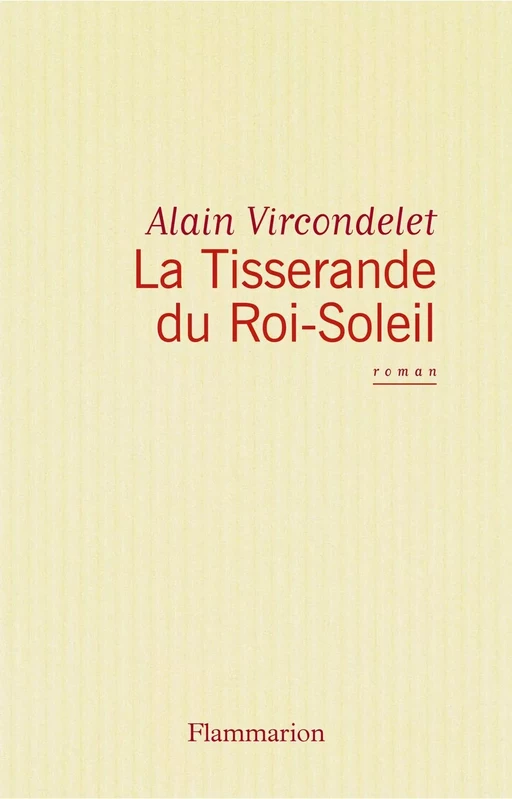 La Tisserande du Roi-Soleil - Alain Vircondelet - Flammarion