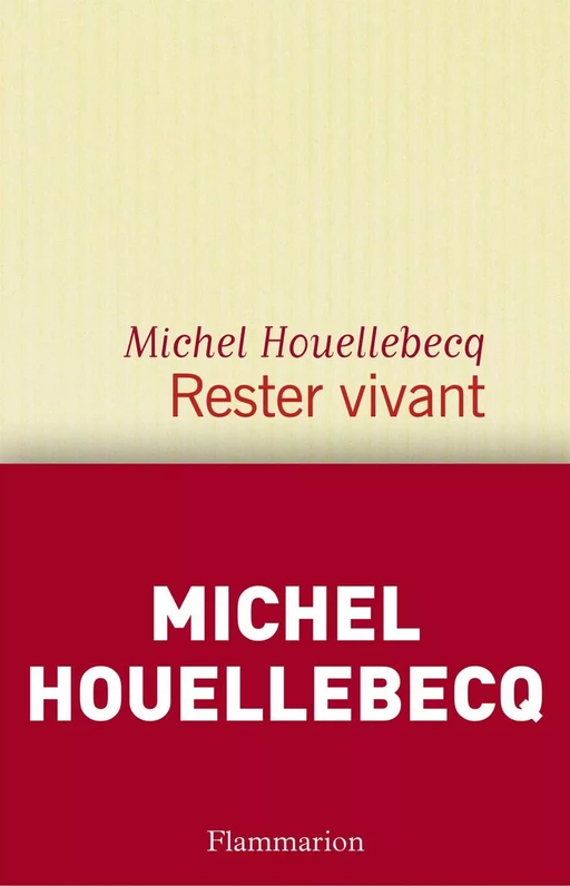 Rester vivant - Michel Houellebecq - Flammarion