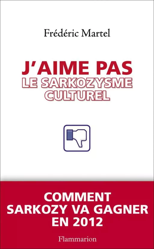 J'aime pas le Sarkozysme culturel - Frédéric Martel - Flammarion