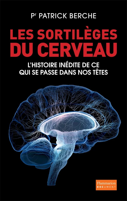 Les Sortilèges du cerveau - Pr. Patrick Berche - Flammarion