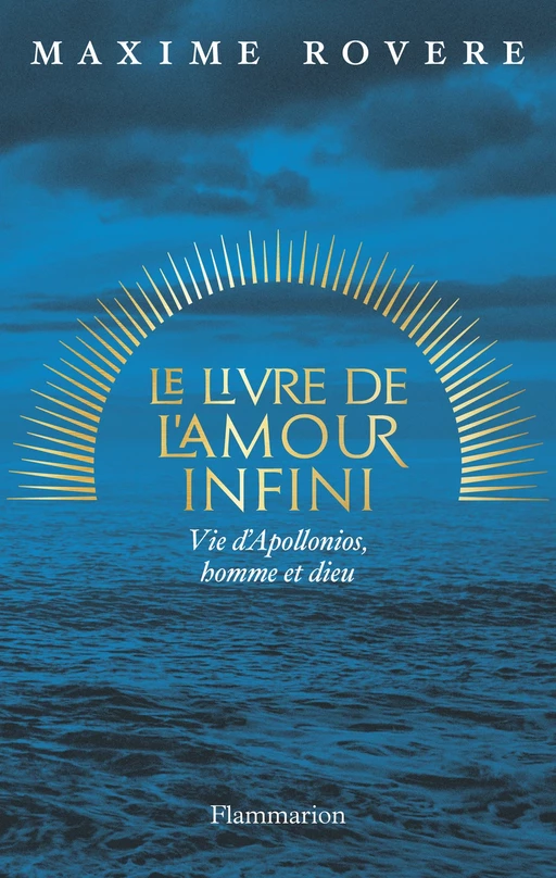 Le Livre de l'amour infini. Vie d'Apollonios, homme et dieu - Maxime Rovere - Flammarion