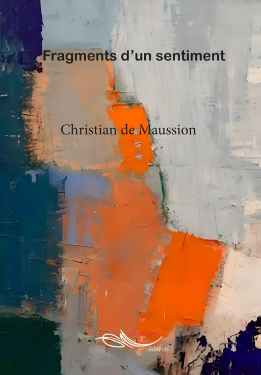 Fragments d'un sentiment - Christian de Maussion - 5 sens éditions