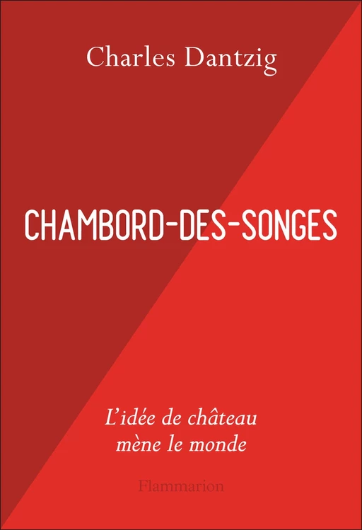 Chambord-des-Songes - Charles Dantzig - Flammarion