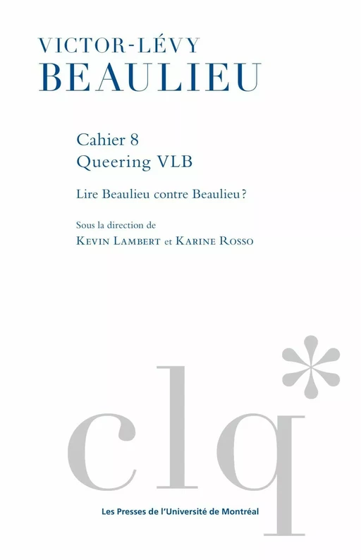 Les Cahiers Victor-Lévy Beaulieu, cahier 8 - Kevin Lambert, Karine Rosso - Presses de l'Université de Montréal