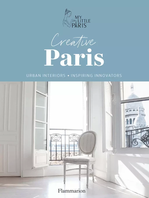 Creative Paris. Urban interiors & Inspiring innovators -  My Little Paris - Flammarion