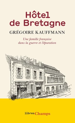 Hôtel de Bretagne. Une famille française dans la guerre et l'épuration