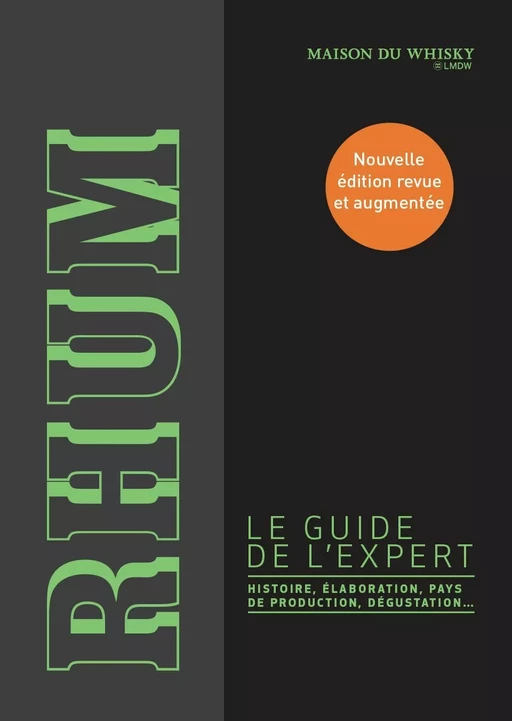 Rhum, le guide de l'expert. Histoire, élaboration, pays de production, dégustation... -  La Maison du Whisky - Flammarion