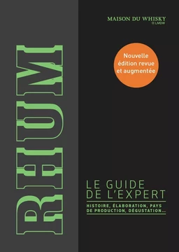 Rhum, le guide de l'expert. Histoire, élaboration, pays de production, dégustation...