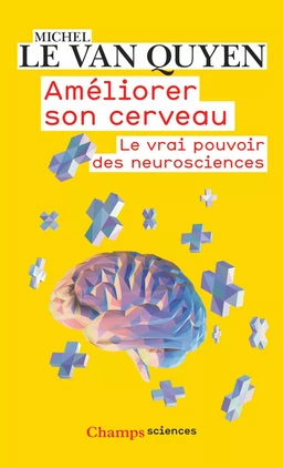 Améliorer son cerveau. Le vrai pouvoir des neurosciences