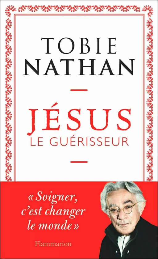 Jésus le guérisseur - Tobie Nathan - Flammarion