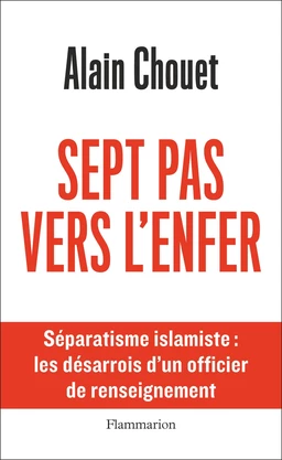 Sept pas vers l'enfer. Séparatisme islamique : les désarrois d'un officier de renseignement