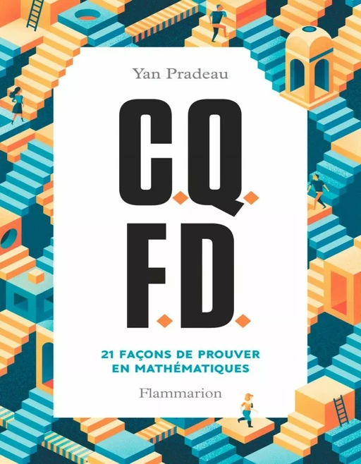 C.Q.F.D. 21 façons de prouver en mathématiques - Yan Pradeau - Flammarion