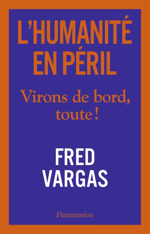 L'Humanité en péril. Virons de bord, toute ! - Fred Vargas - Flammarion