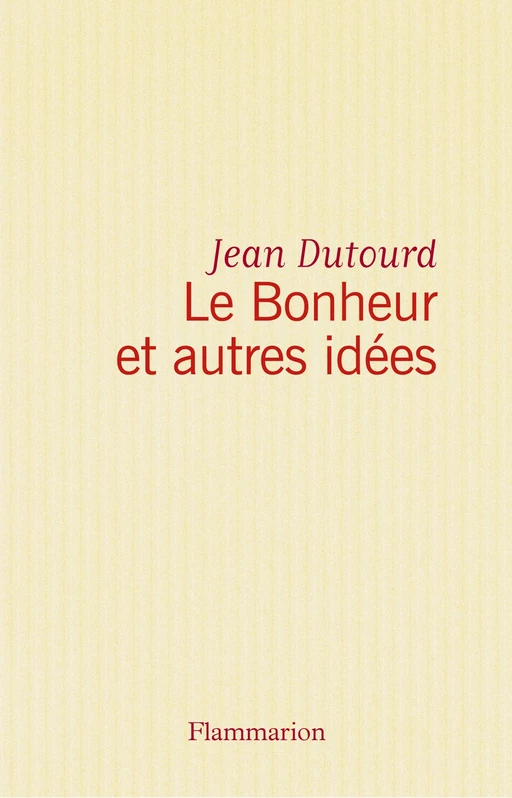 Le Bonheur et autres idées - Jean Dutourd - Flammarion