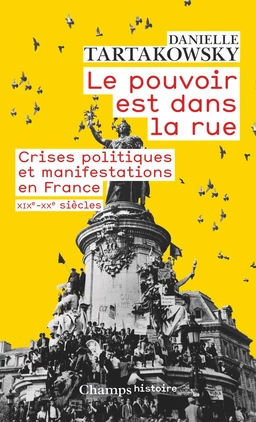 Le pouvoir est dans la rue. Crises politiques et manifestations en France (XIXe-XXe siècles)