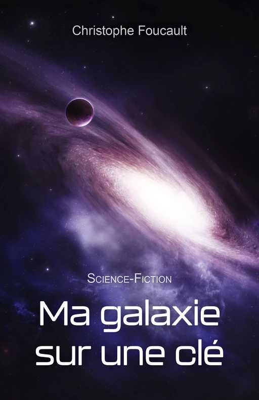 Ma galaxie sur une clé - Christophe Foucault - Librinova