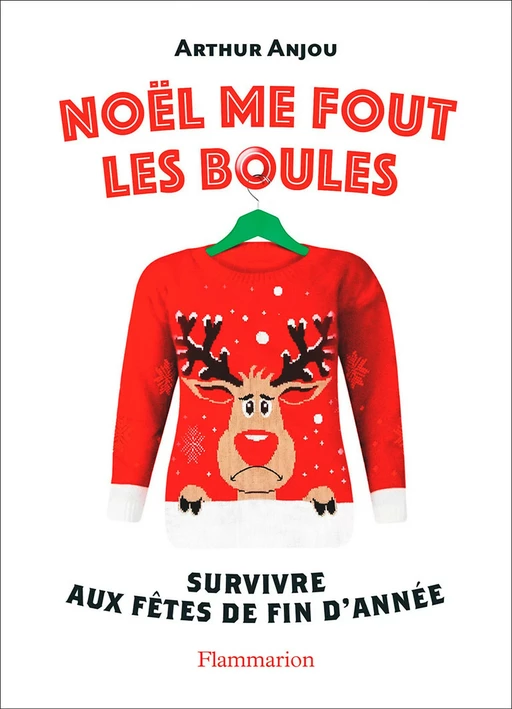 Noël me fout les boules. Survivre aux fêtes de fin d'année - Arthur Anjou - Flammarion