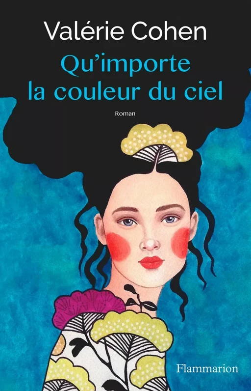 Qu'importe la couleur du ciel - Valérie Cohen - Flammarion