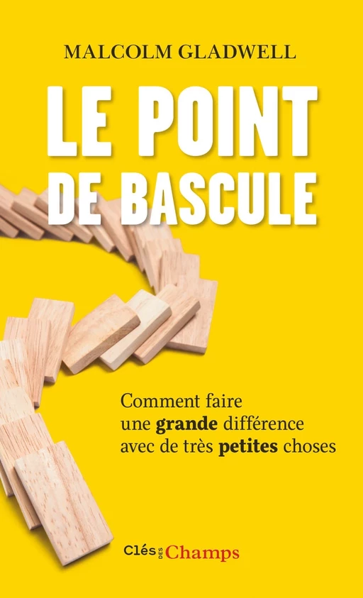 Le Point de bascule. Comment faire une grande différence avec de très petites choses - Malcom Gladwell - Flammarion