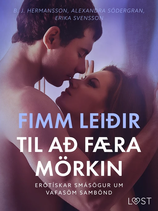 Fimm leiðir til að færa mörkin – Erótískar smásögur um vafasöm sambönd - Alexandra Södergran, B. J. Hermansson, Erika Svensson - Saga Egmont International