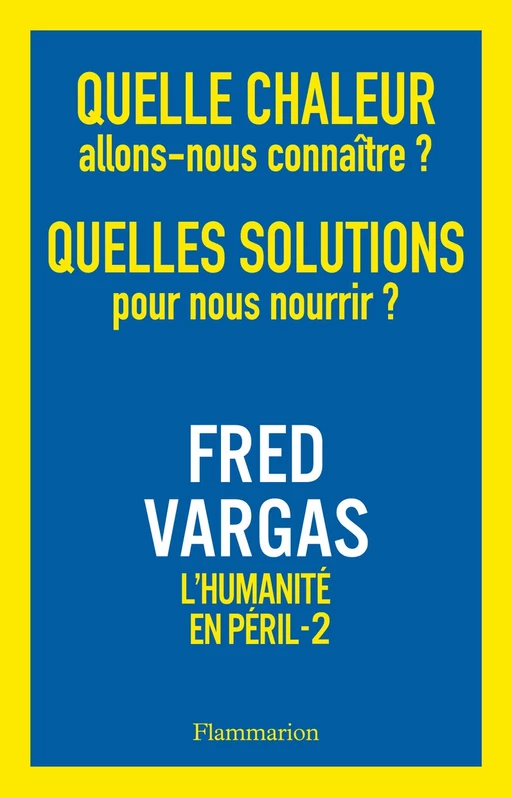 Quelle chaleur allons-nous connaître ? Quelles solutions pour nous nourrir ? - Fred Vargas - Flammarion