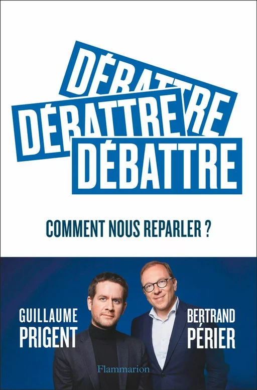 Débattre - Bertrand Périer, Guillaume Prigent - Flammarion