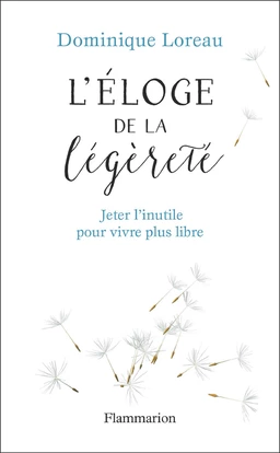 Éloge de la légèreté. Jeter l'inutile pour vivre plus libre