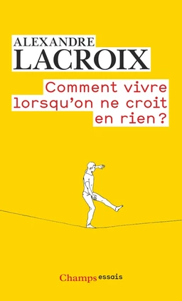 Comment vivre lorsqu'on ne croit en rien ?