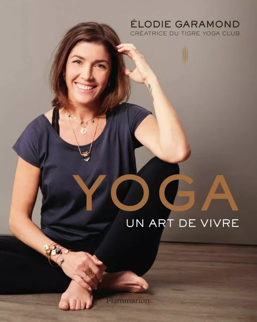 Yoga. Un art de vivre - Élodie Garamond - Flammarion