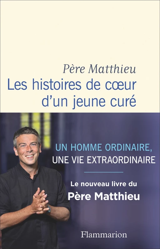 Les histoires de cœur d'un jeune curé -  Père Matthieu - Flammarion