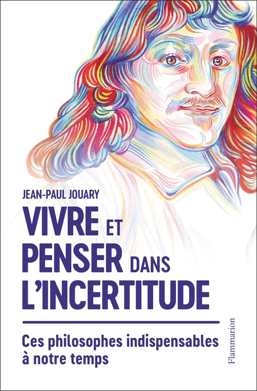 Vivre et penser dans l'incertitude - Jean-Paul Jouary - Flammarion